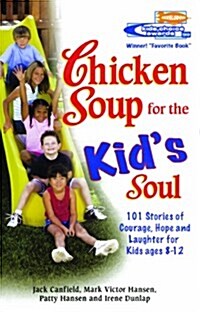 Chicken Soup for the Kids Soul: 101 Stories of Courage, Hope and Laughter (Prebound)