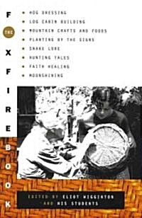 The Foxfire Book: Hog Dressing, Log Cabin Building, Mountain Crafts and Foods, Planting by the Signs, Snake Lore, Hunting Tales, Faith H (Prebound, Turtleback Scho)