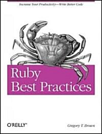Ruby Best Practices: Increase Your Productivity - Write Better Code (Paperback)
