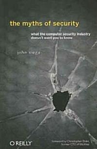 The Myths of Security: What the Computer Security Industry Doesnt Want You to Know (Paperback)