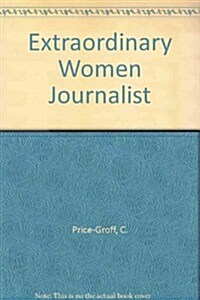 Extraordinary Women Journalists (School & Library Binding)