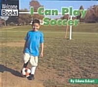 I Can Play Soccer (School & Library Binding)