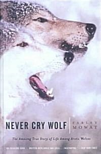 Never Cry Wolf: Amazing True Story of Life Among Artic Wolves (Prebound, Turtleback Scho)