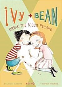 Ivy and Bean Break the Fossil Record (Prebound, Bound for Schoo)