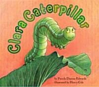 Clara Caterpillar (School & Library Binding)
