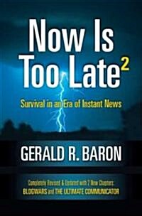 Now Is Too Late2: Survival in an Era of Instant News (Paperback)