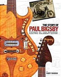 The Story of Paul Bigsby: Father of the Modern Electric Solidbody Guitar [With CD (Audio)] (Hardcover)