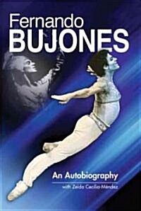 Fernando Bujones: An Autobiography with Memories by Family and Friends (Hardcover)