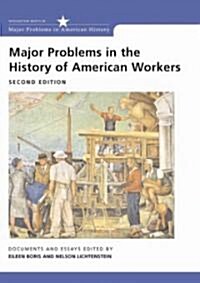 Major Problems in the History of American Workers: Documents and Essays (Paperback, 2, Revised)