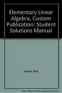 Elementary Linear Algebra, Custom Publication (Paperback, 4th, Solution Manual)