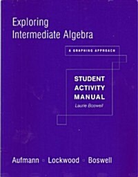 Student Activity Manual for Aufmann/Lockwood/Boswells Exploring Intermediate Algebra: A Graphing Approach (Paperback)