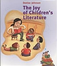 The Joy of Childrens Literature (Paperback, 1st)