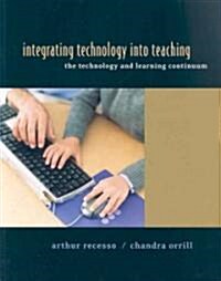 Integrating Technology Into Teaching: The Technology and Learning Continuum (Paperback)