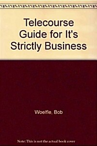 Telecourse Guide for Its Strictly Business (Paperback, 4th)