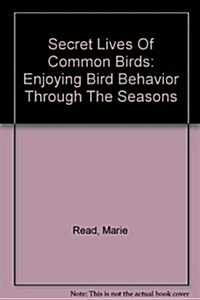 Secret Lives Of Common Birds (Hardcover)
