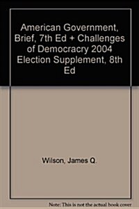 American Government, Brief, 7th Ed + Challenges of Democracry 2004 Election Supplement, 8th Ed (Paperback, 7th)