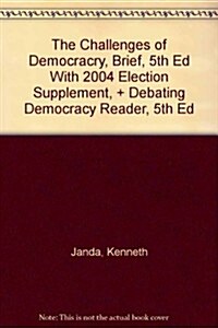 The Challenges of Democracry, Brief, 5th Ed With 2004 Election Supplement, + Debating Democracy Reader, 5th Ed (Paperback, 5th)