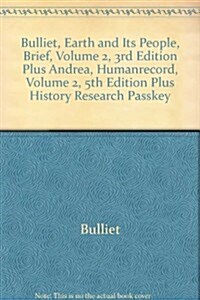 Bulliet, Earth and Its People, Brief, Volume 2, 3rd Edition Plus Andrea, Humanrecord, Volume 2, 5th Edition Plus History Research Passkey (Other, 3)