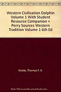 Western Civilization Dolphin Volume 1 With Student Resource Companion + Perry Sources Western Tradition Volume 1 6th Ed (Paperback)