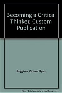 Becoming a Critical Thinker, Custom Publication (Paperback, 5th)