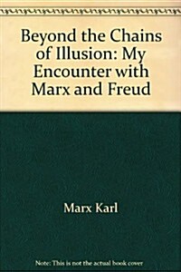 Beyond the Chains of Illusion: My Encounter with Marx and Freud (Hardcover, Touchstone)