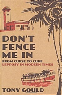 Dont Fence Me In : From Curse to Cure: Leprosy In Modern Times (Hardcover)