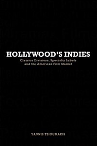 Hollywoods Indies : Classics Divisions, Specialty Labels and American Independent Cinema (Paperback)
