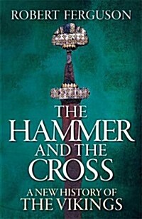 The Hammer and the Cross: A New History of the Vikings (Hardcover)