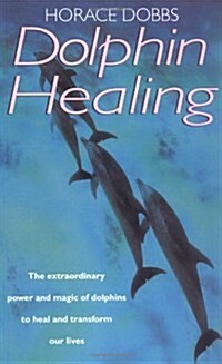 Dolphin Healing : The extraordinary power and magic of dolphins to heal and transform our lives (Paperback)