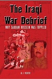 Iraqi War Debrief: Why Saddam Hussein Was Toppled (Paperback)