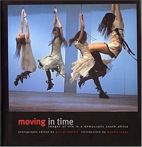 Moving in Time: Images of Life in a Democratic South Africa (Hardcover)