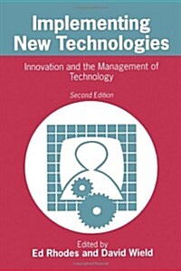 Implementing New Technologies: Innovation and the Management of Technology (Paperback, 2, Revised)