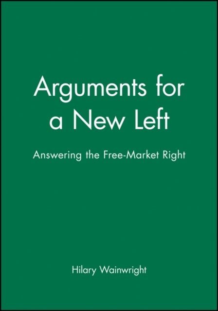 Arguments for a New Left : Answering the Free-Market Right (Paperback)