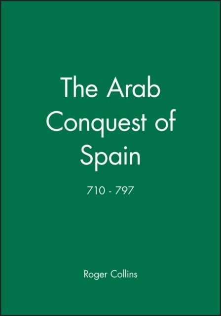 The Arab Conquest of Spain: 710 - 797 (Paperback)