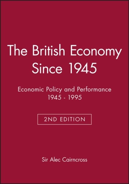 The British Economy Since 1945: Economic Policy and Performance 1945 - 1995 (Paperback, 2, Revised)