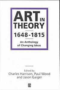 Art in Theory 1648-1815: An Anthology of Changing Ideas (Paperback)