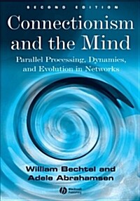 Connectionism and the Mind : Parallel Processing, Dynamics, and Evolution in Networks (Paperback, 2 ed)