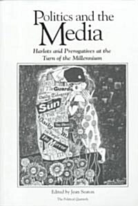Politics and the Media: Harlots and Prerogatives at the Turn of the Millennium (Paperback)