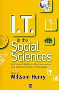 I.T. in the Social Sciences : A Students Guide to the Information and Communication Technologies (Hardcover)