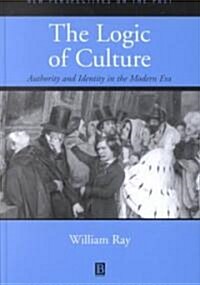 The Logic of Culture : Authority and Identity in the Modern Era (Hardcover)