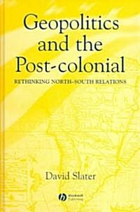 Geopolitics and the Post-Colonial - Rethinking North-South Relations (Hardcover)