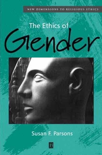 The Ethics of Gender: New Dimensions to Religious Ethics (Hardcover)