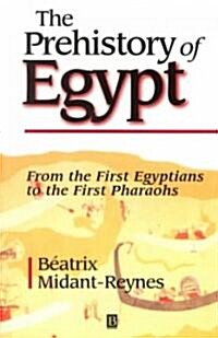 The Prehistory of Egypt: From the First Egyptians to the First Pharaohs (Paperback)