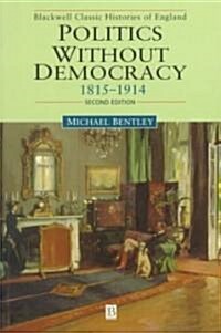 Politics Without Democracy: England 1815-1918 (Paperback, 2, Revised)