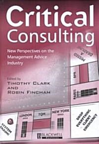 Critical Consulting - New Perspectives On The Management Advice Industry (Hardcover)