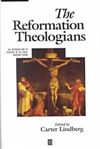 The Reformation Theologians : An Introduction to Theology in the Early Modern Period (Paperback)