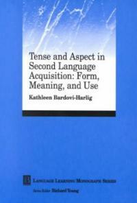 Tense and aspect in second language acquisition : form, meaning and use