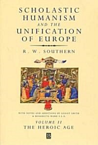 Scholastic Humanism and the Unification of Europe, Volume II: The Heroic Age (Paperback, Volume II)