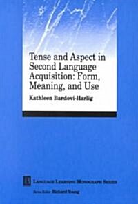 Tense and Aspect in Second Language Acquisition : Form, Meaning, and Use (Paperback)