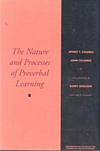 The Nature and Process of Preverbal Learning : Implications from Nine-Month-Old Infants Discrimination Problem Solving (Paperback)